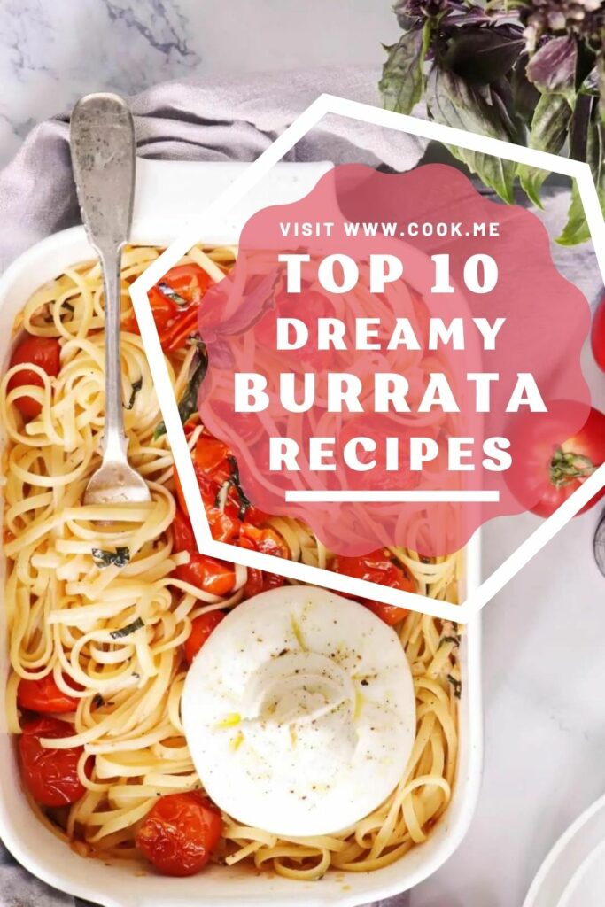 TOP 10 Dreamy Burrata Recipes